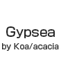 Gypsea by Koa/acacia 〜ジプシー バイ コア/アカシア〜